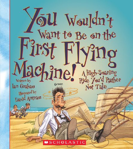 Beispielbild fr You Wouldn't Want to Be on the First Flying Machine! (You Wouldn't Want to. : American History) (Library Edition) zum Verkauf von Better World Books