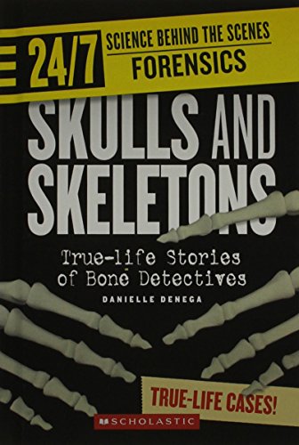Skulls and Skeletons (24/7: Science Behind the Scenes: Forensics) (9780531262009) by Denega, Danielle