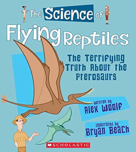 Beispielbild fr The Science of Flying Reptiles: the Terrifying Truth about the Pterosaurs (the Science of Dinosaurs and Prehistoric Monsters) zum Verkauf von Better World Books