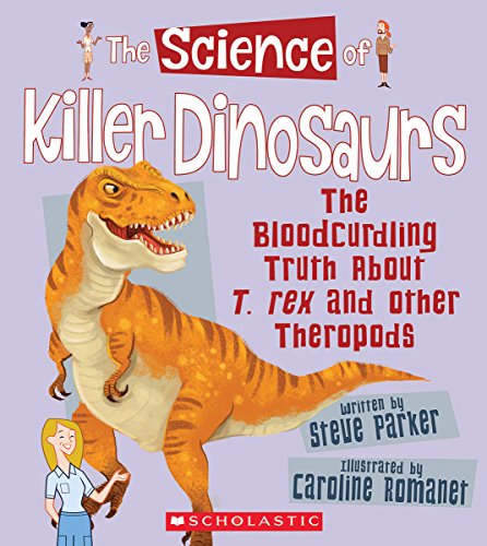 Imagen de archivo de The Science of Killer Dinosaurs: The Bloodcurdling Truth About T. rex and Other Theropods (The Science of Dinosaurs and Prehistoric Monsters) a la venta por Orion Tech