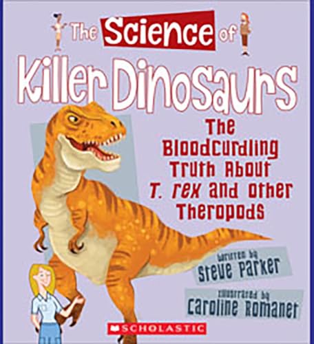 Stock image for The Science of Killer Dinosaurs: The Bloodcurdling Truth About T. rex and Other Theropods (The Science of Dinosaurs and Prehistoric Monsters) for sale by Orion Tech