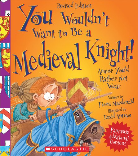 You Wouldn't Want to Be a Medieval Knight! (Revised Edition) (You Wouldn't Want to...: History of the World) (Library Edition) (9780531271001) by Macdonald, Fiona