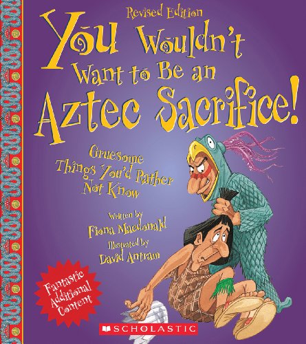 You Wouldn't Want to Be an Aztec Sacrifice! (9780531271049) by MacDonald, Fiona