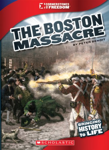 The Boston Massacre (Cornerstones of Freedom, Third) (9780531276662) by Benoit, Peter