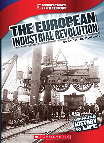 The European Industrial Revolution (Cornerstones of Freedom: Third Series) (9780531282021) by Burgan, Michael