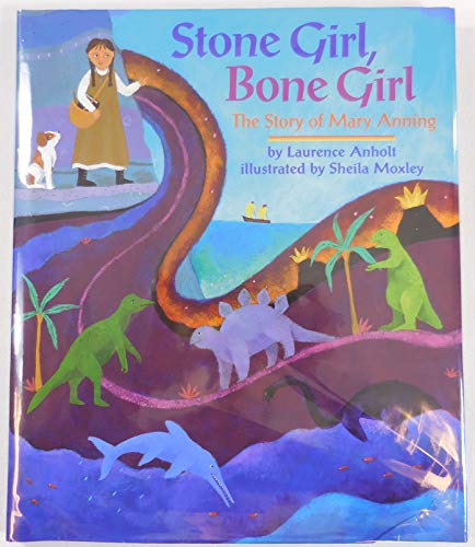 Stone Girl, Bone Girl: The Story of Mary Anning - Laurence Anholt