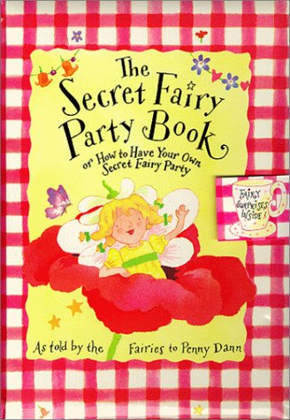 The Secret Fairy Party Book: Or How To Have Your Own Secret Fairy Party (9780531301838) by Dann, Penny