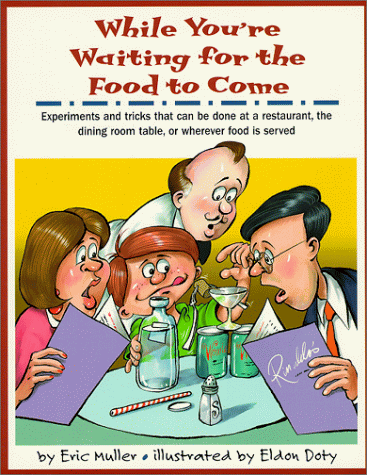 9780531301999: While You're Waiting for the Food to Come: A Tabletop Science Activity Book : Experiments and Tricks That Can Be Done at a Restaurant, the Dining Room Table, or Wherever Food Is Served