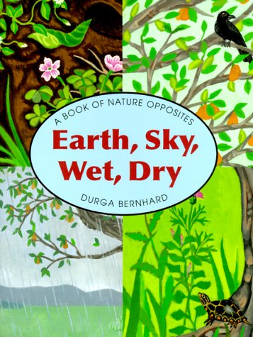 Imagen de archivo de Earth, Sky, Wet, Dry: A Book of Nature Opposites a la venta por HPB-Diamond