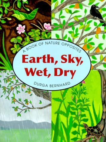 Stock image for Earth, Sky, Wet, Dry: A Book of Nature Opposites for sale by HPB-Diamond