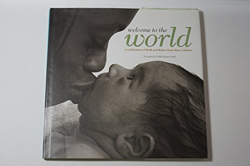 Imagen de archivo de Welcome to the World : A Celebration of Birth and Babies from Many Cultures a la venta por Better World Books: West
