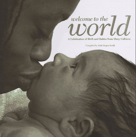 Stock image for Welcome to the World : A Celebration of Birth and Babies from Many Cultures for sale by Better World Books: West