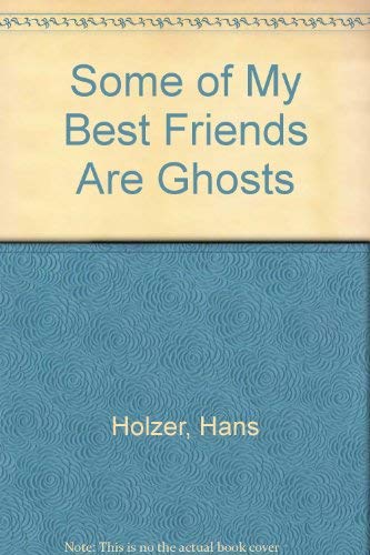 Some of My Best Friends Are Ghosts (9780532192039) by Holzer, Hans