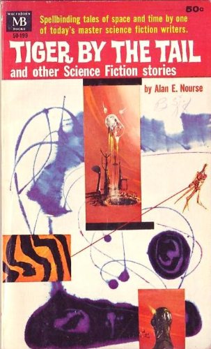 Tiger by the Tail and Other Science Fiction Stories (9780532501992) by Alan E. Nourse