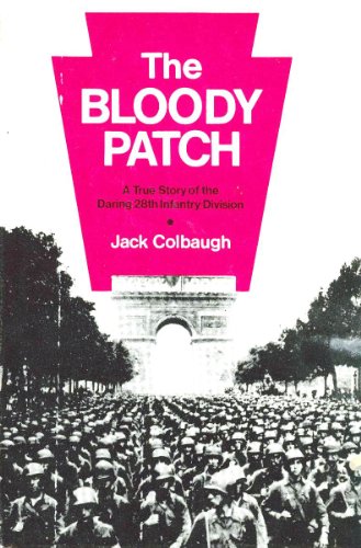 The Bloody Patch: A True Story of the Daring 28th Infantry Division