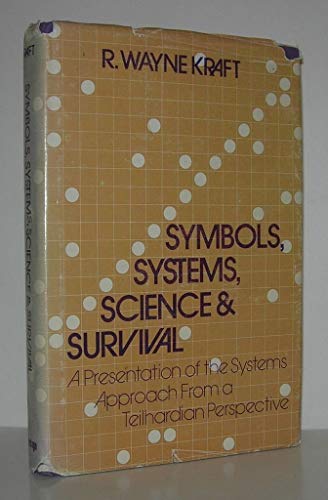 Symbols, Systems, Science, and Survival: A Presentation of the Systems Approach from a Teilhardia...
