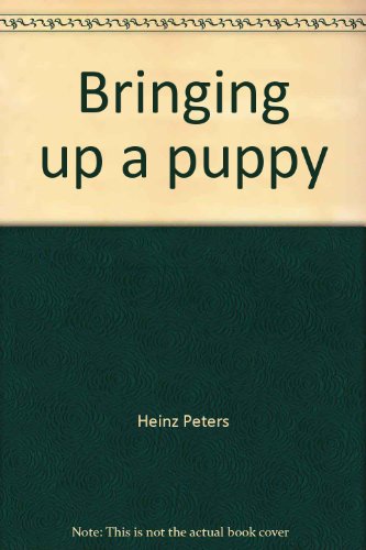 Bringing up a puppy--the natural way (9780533012503) by Peters, Heinz