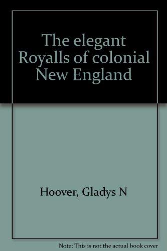 THE ELEGANT ROYALLS OF COLONIAL NEW ENGLAND.