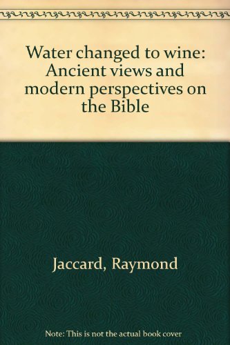Stock image for Water changed to wine: Ancient views and modern perspectives on the Bible for sale by Wonder Book