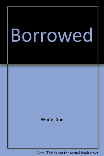 Borrowed (9780533022830) by White, Sue