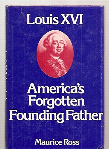 

Louis XVI, America's Forgotten Founding Father. [signed] [first edition]