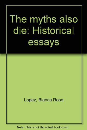The Myths Also Die: Historical Essays