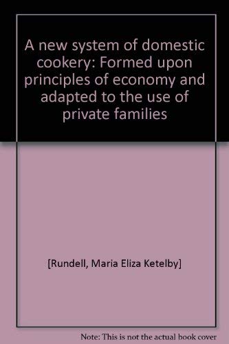 Stock image for A New System of Domestic Cookery: Formed Upon Principles of Economy and Adapted to the Use of Private Families for sale by ThriftBooks-Atlanta