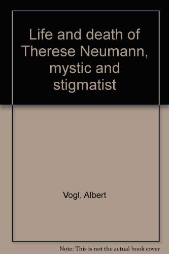 Life and Death of Therese Neumann, Mystic and Stigmatist