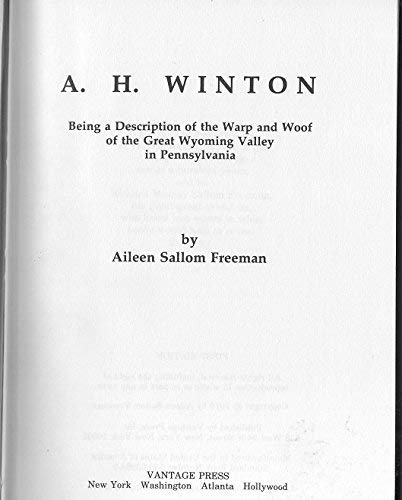 A. H. Winton: Being a Description of the Warp and Woof of the Great Wyoming Valley in Pennsylvania