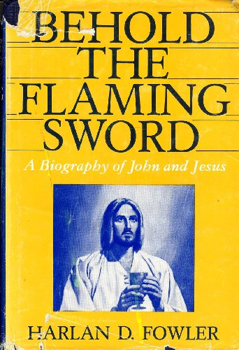 Stock image for Behold the flaming sword: A biography of John and Jesus for sale by West Coast Bookseller
