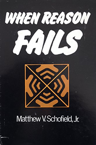 When Reason Fails (9780533054428) by Matthew V. Schofield, Jr.