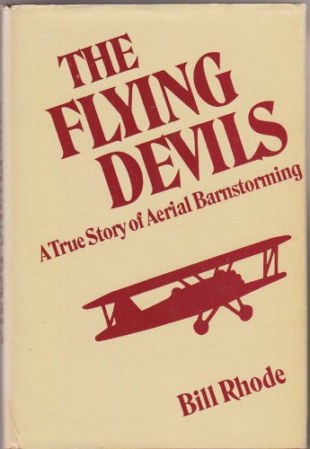 The Flying Devils : A True Story of Aerial Barnstorming
