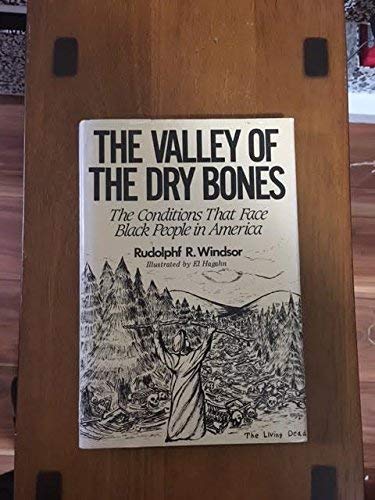The valley of the dry bones: The conditions that affect Black people in America today (9780533057429) by Windsor, Rudolph R