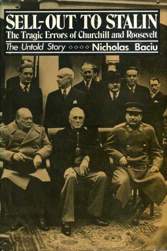 Sell-out to Stalin: The tragic errors of Churchill and Roosevelt : the untold story (9780533060962) by Baciu, Nicolas