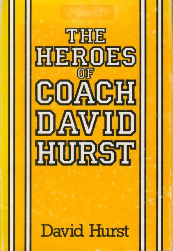 The heroes of Coach David Hurst (9780533061143) by Hurst, David