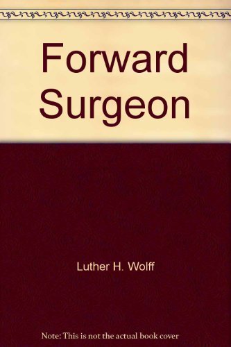 9780533062881: Forward Surgeon: The Diary of Luther H. Wolff, M.D., Mediterranean Theater, World War II, 1943-45