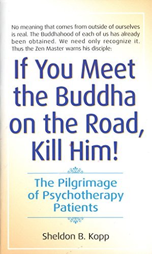 Stock image for If You Meet Buddha on the Road, Kill Him!: The Pilgrimage to Pyscotherapy Patients for sale by Half Price Books Inc.