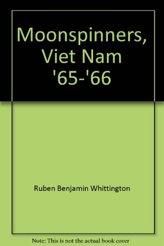 9780533067787: Moonspinners, Viet Nam '65-'66 [Paperback] by Ruben Benjamin Whittington