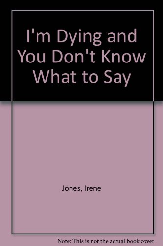 I'm Dying and You Don't Know What to Say (9780533068784) by Jones, Irene