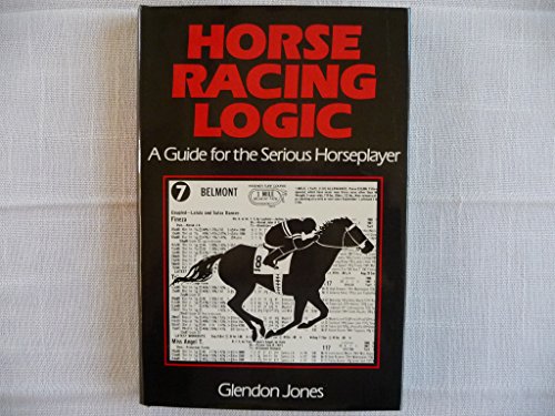 Imagen de archivo de Horse Racing Logic: A Guide for the Serious Horseplayer a la venta por Sheila B. Amdur