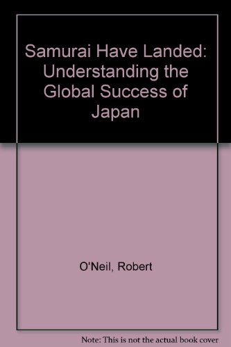 Samurai Have Landed: Understanding the Global Success of Japan (9780533080342) by O'Neil, Robert