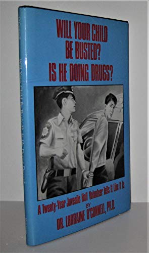 9780533085248: Will Your Child Be Busted? Is He Doing Drugs? A Twenty-Year Juvenile Hall Volunteer Tells It Like It Is