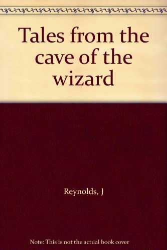 Tales from the cave of the wizard (9780533085842) by Reynolds, J