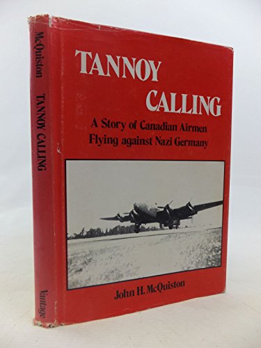 Stock image for Tannoy Calling: The Story of Canadian Airmen Flying Against Nazi Germany for sale by Kisselburg Military Books