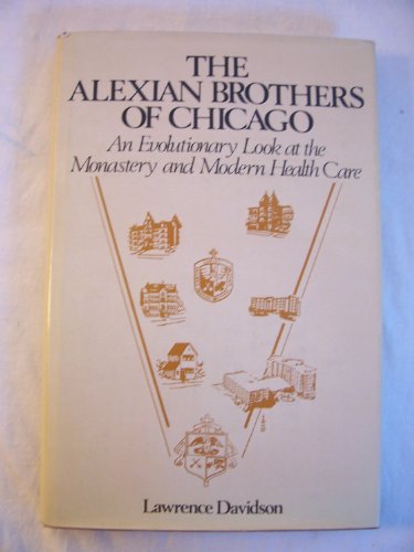 Beispielbild fr THE ALEXIAN BROTHERS OF CHICAGO. An Evolutionary Look at the Monastery and Modern Health Care zum Verkauf von Cornerstone Books