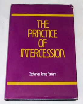 The Practice of Intercession (9780533087792) by Zacharias Tanee Fomum