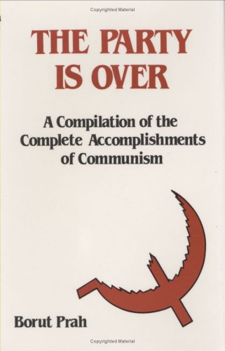 The Party is Over: A Compilation of the Complete Accomplishments of Communism