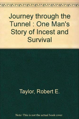 Journey Through the Tunnel: One Man's Story of Incest and Survival (9780533105076) by Taylor, Robert E.