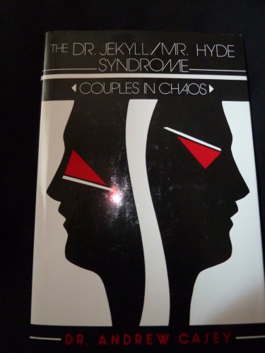 The Dr. Jekyll/Mr. Hyde Syndrome: Couples in Chaos (9780533105847) by Casey, Andrew