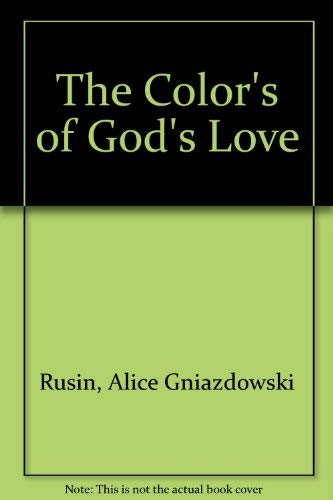 The Color's of God's Love (9780533108121) by Rusin, Alice Gniazdowski